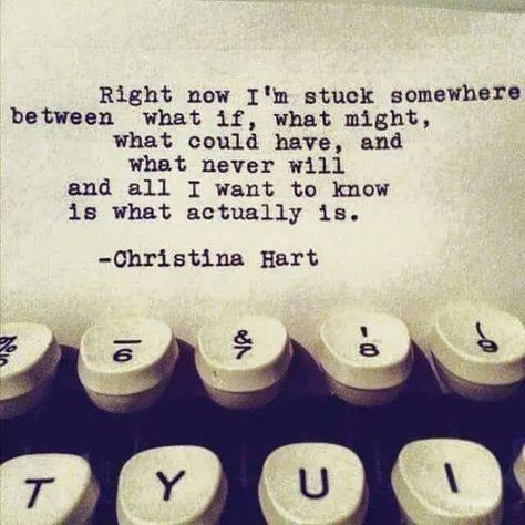 Right now I'm stuck somewhere between what if, what might, what could have, and what never will and all I want to know is what actually is. Quotes Tagalog, Hugot Lines, Now Quotes, I Want To Know, Intj, A Novel, Poetry Quotes, Typewriter, What If