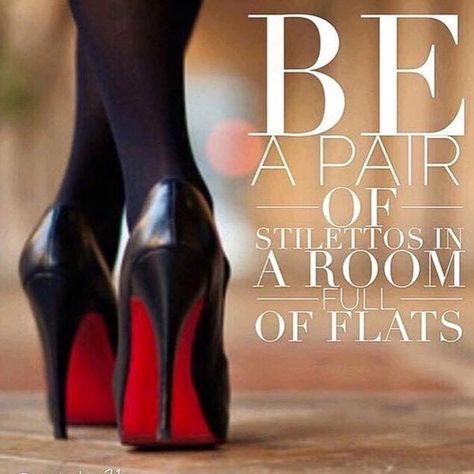 Be a stiletto in a room full of flats. Pregnant Twins, High Heel Quotes, Heels Quotes, Shoes Quotes, Strong Women Quotes, Badass Quotes, Queen Quotes, Fashion Quotes, Shoe Lover