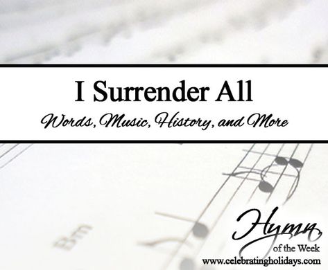 I Surrender All Hymn -- this page includes words, music, history, a lyric video, and more! Faith Of Our Fathers, I Surrender All, Thanksgiving Songs, He Leadeth Me, Be Thou My Vision, Jesus Paid It All, My Father's World, Lord’s Prayer, Trust In Jesus