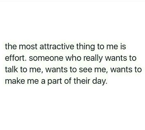 The most attractive thing to me is effort. Someone who really wants to talk to me, wants to see me, wants to make me a part of their day. Talk To Me Quotes, 5am Club, Dating Tips For Men, Talking Quotes, Real Talk Quotes, Dating Tips, From Instagram, Real Quotes, Fact Quotes