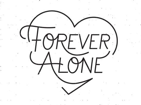 Forever Alone by Jason Tiberio Ancient Egypt Pyramids, Forever Single, Forever Tattoo, Forever Alone, Single Forever, Graphic Design Fonts, Graffiti Drawing, Design Jobs, Meaningful Tattoos