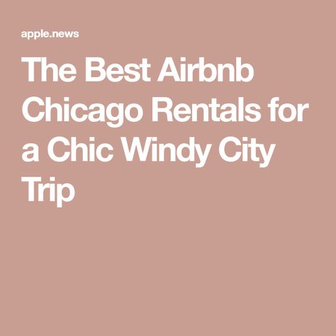 The Best Airbnb Chicago Rentals for a Chic Windy City Trip Airbnb Chicago, Chicago Where To Stay, Windy City, City Trip, Architectural Digest, Vacation Rental, Chicago