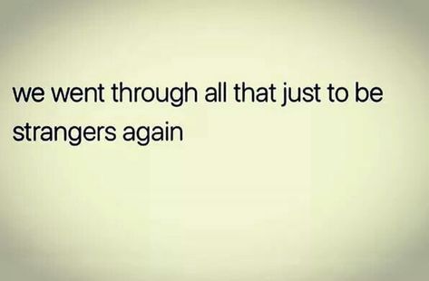 We Did All That To Be Strangers Again Quote, Being Strangers Again Quotes, Quotes To Strangers, I Hope Your Favourite People Never Turn Into Strangers, We Went Through All That To Be Strangers, Back To Strangers Quotes, Back To Being Strangers Quotes, Strangers Again Quotes, Lovers To Strangers Quotes