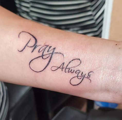 Pray always Pray More Worry Less Tattoo, Pray Tattoo, Always Tattoo, Pray More Worry Less, Cursive Words, Praying Hands, Arm Tattoos For Women, Prayer Room, Tattoo Fonts