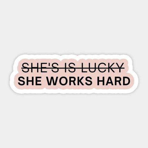 Shes Not Lucky She Works Hard, Women Empowerment Stickers, Hydroflask Stickers Ideas, Laptop Stickers Ideas, Art Quotes Wallpaper, Cool Laptop Stickers, Wallpaper Lock Screen Wallpaper, Women Stickers, Feminism Stickers