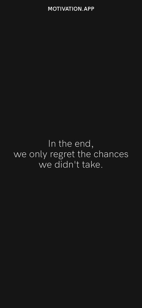 You Only Regret The Chances You Didnt Take, In The End We Only Regret The Chances, Trust Me Quotes, Chance Quotes, Now Is Good, Dare Questions, Motivation App, 2nd Chance, Learning To Love Yourself