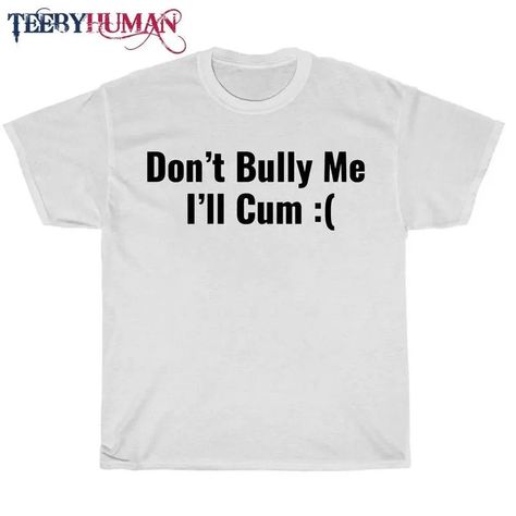 Don’T Bully Me I Will Cum V2 Unisex T-Shirt Hoodie Sweatshirt Check more at https://teebyhuman.com/product/don-t-bully-me-i-will-cum-v2-unisex-t-shirt-hoodie-sweatshirt/ Hoodie Sweatshirt, Unisex T Shirt, Hoodie Shirt, Sweatshirts Hoodie, Sweatshirts, T Shirt