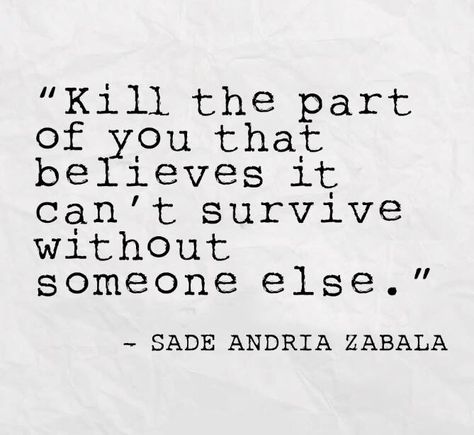 kill the part of you that believes it cannot survive without someone else Finding Yourself Quotes, Only One You, Being Yourself, Ways To Be Happier, Brown Leather Ankle Boots, On Live, True Happiness, Sassy Quotes, Find A Way