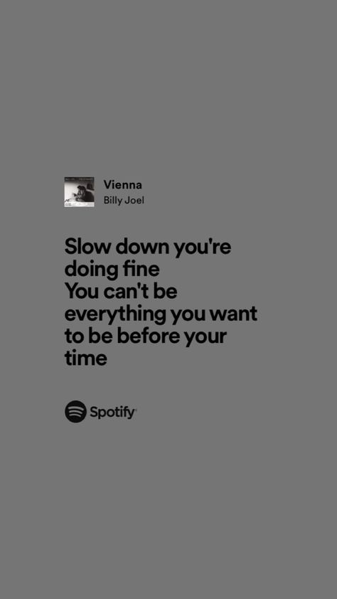 Positive Lyrics Songs, Vienna Quotes Billy Joel, Vienna Billy Joel Lyrics, Slow Down Your Doing Fine Tattoo Vienna, Vienna Billy Joel Wallpaper, Slow Down You’re Doing Fine, Billy Joel Aesthetic, Slow Down Your Doing Fine, Billy Joel Quotes