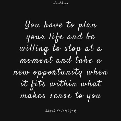 Reposting @mha_salek: You have to plan your life and be willing to stop at a moment and take a new opportunity when it fits within what makes sense to you - Sonia Sotomayor  #soniasotomayor #life #opportunity Sonia Sotomayor Quotes, Plan Your Life, Sonia Sotomayor, Positive News, It Fits, Inspiration Quotes, New Opportunities, Make Sense, Powerful Women