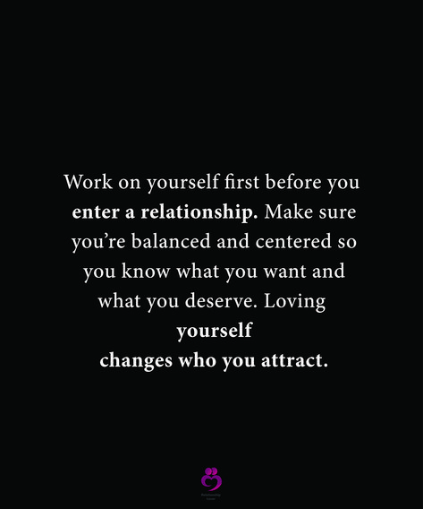 Work on yourself first before you enter a relationship. Make sure you’re balanced and centered so you know what you want and what you deserve. Loving yourself changes who you attract. #relationshipquotes #womenquotes Work On Yourself Before Relationship, Quotes About Knowing What You Deserve, Heal Before Dating Quotes, Heal Yourself Before Dating Quotes, Self Love Before Relationship, Knowing What You Want Quotes, What Makes A Good Relationship, What I Want In A Relationship, You Deserve Better Quotes