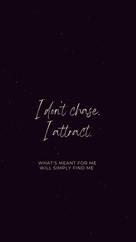 I Like The New Me Quotes, My Soul Will Find Yours, Universe Attraction Wallpaper, Universe Positive Quotes, What’s For Me Will Find Me, Attract Don’t Chase, I Don’t Chase I Attract Aesthetic Wallpaper, I Don't Chase I Attract Wallpaper Aesthetic, Self Love Wallpaper Aesthetic Dark