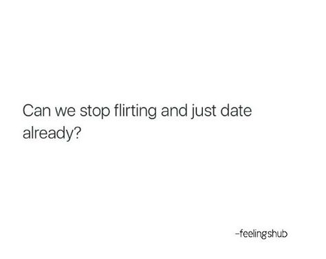 Can we stop flirting and justdate already Flirting With Him Quotes, Flirt X Flustered, He Has A Girlfriend But Flirts With Me, Best Flirting Lines For Him, How To Flirt With Your Crush Over Text, Sarcastic Flirting, Soft Flirting, Sassy Quotes Flirty, Flirty Snaps