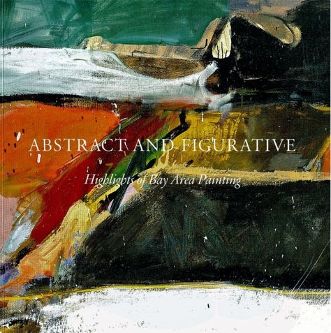 Abstract and Figurative: Highlights of Bay Area Painting - Publications - Berggruen Gallery Elmer Bischoff, Paul Wonner, David Park, Bay Area Figurative Movement, Richard Diebenkorn, Wayne Thiebaud, California History, Willem De Kooning, San Francisco Museums