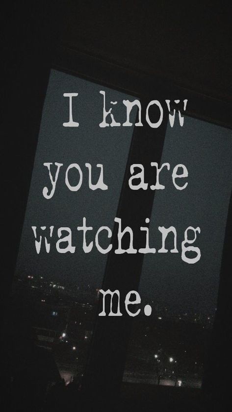 I Know You’re Watching Me, I See You Watching Me Quotes, Im Watching You, Keep Watching Me Quotes, Dont Mess With Me Quotes, Stop Watching Me, Watching You, Pencil Art Love, 2000s Horror