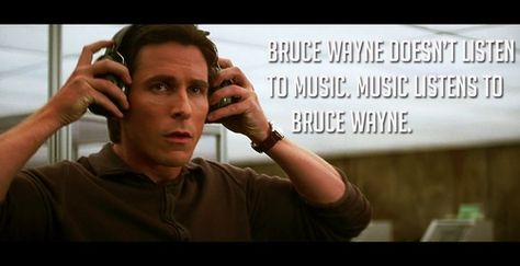 Bruce Wayne doesn't listen to music. Music listens to Bruce Wayne. Bale Bruce Wayne, Bruce Wayne Batman, The Dark Knight Trilogy, Listen To Music, Christian Bale, Music Music, Bruce Wayne, The More You Know, Tom Cruise