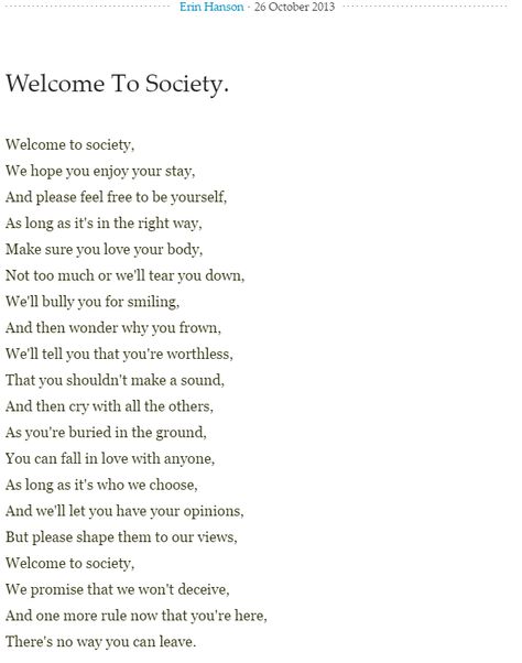 Welcome To Society #poetry Spoken Poetry, Erin Hanson, The Society, Loving Your Body, Social Issues, Good Thoughts, Poetry, Love You, Feelings