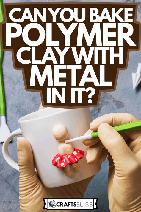 Can You Bake Polymer Clay With Metal In It? - CraftsBliss.com Oven Baked Clay Recipe, Starting A Polymer Clay Business, Layering Polymer Clay, Diy Oven Bake Clay Recipe, How To Bake Polymer Clay In Oven, Translucent Polymer Clay Ideas, Oven Bake Clay Ideas Easy, Polymer Clay Figures Tutorial, Polymer Clay Ornaments Diy