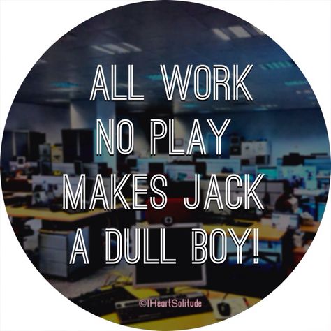 All work no play makes jack a dull boy!!! Quotes To Live By, Tech Companies, Company Logo, Tech Company Logos, ? Logo, Quotes, Quick Saves