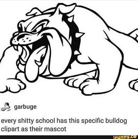 Found on iFunny Bulldog Clipart, Bulldog Mascot, Very Funny Memes, Dog School, Memes Of The Day, Funny Tumblr Posts, School Mascot, What’s Going On, 로고 디자인