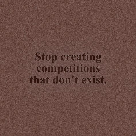 Not Everything Is A Competition, Friends Competing Quotes, Friend Group Quotes Aesthetic, Family Competition Quotes, Friends Affirmations Aesthetic, True Friends Vision Board, Girlhood Quotes Friends, Competition Quotes, Making Friends