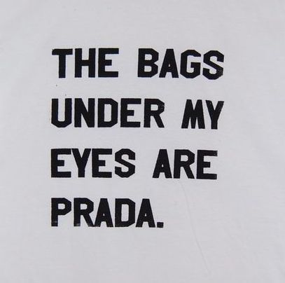 The bags under my eyes funny quotes quote sleep tired funny quote funny quotes prada humor Tired Funny, Now Quotes, Fina Ord, Kate Bishop, Life Quotes Love, Mom Boss, Fashion Quotes, Dating Quotes, The Bag