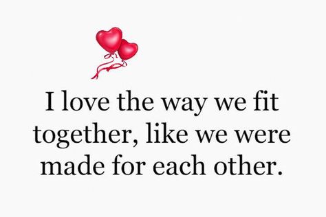 We Just Fit Together Love, We Are Perfect For Each Other, We Are Made For Each Other Quotes, We Were Made For Each Other Quotes, We Fit Together Quotes Love, Made For Each Other Quotes, Missing My Soulmate, Hustle Logo, Together Quotes