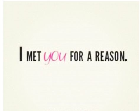 I'm so Glad I Met You Quotes | met you for a reason Meeting You Quotes, Quotes About Strength And Love, Yourself Quotes, Feel Good Quotes, You Quotes, I Meet You, Inspirational Thoughts, For A Reason, Quotes Quotes