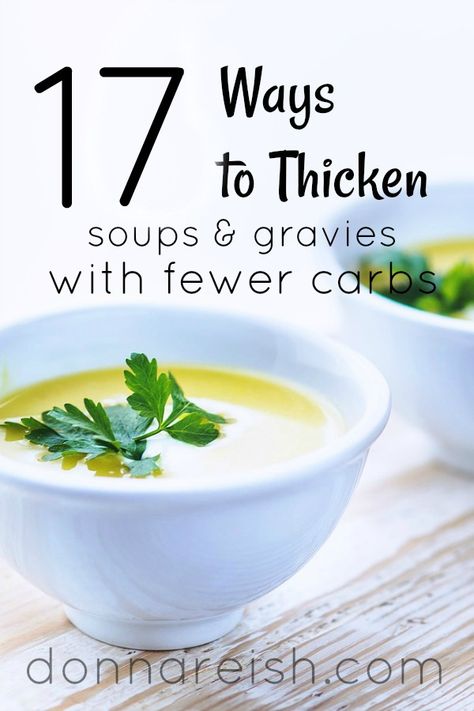 17 Ways to Thicken With Fewer Carbs (Soups, Stews, Gravies, and More!) | Donna Reish Thm Soup, Low Carb Meats, Cream Soup Recipes, How To Thicken Soup, Plant Based Soups, Keto Sauces, Low Fat Low Carb, Low Carb Sides, Low Carb Side Dishes