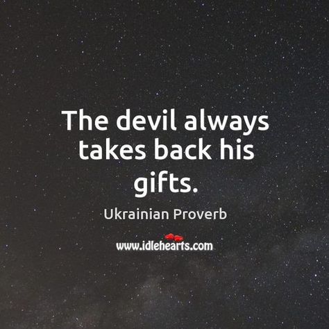 Time to pay back the minions of evil.  Soon, Mr. Embezzlor , you are a loose end to be soon taken care of.  You have the devil to pay. Fraud Quotes, Devil Quotes, Text Conversation Starters, Indian Proverbs, Bad Quotes, Pay Back, The Minions, Proverbs Quotes, Deal With The Devil