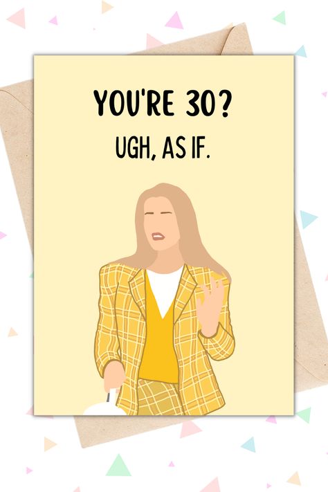 Iconic 90s Movies, Movie Clueless, 30th Birthday Card, 40th Birthday Card, Happy Birthday Woman, 40th Birthday Gifts For Women, 30th Birthday Cards, Iconic 90s, 40th Birthday Cards