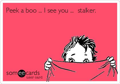 Peek a boo ... I see you ... stalker. Hahaha you know who you are BIOTCH!!!! Stalker Funny, Stalker Quotes, Quitting Quotes, Animated Text, The Creeper, Haters Gonna Hate, Text Memes, Get A Life, Text Animation