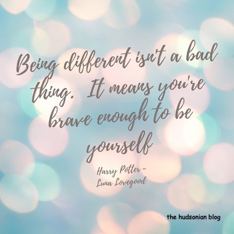 “Being different isn’t a bad thing. It means you’re brave enough to be yourself. Harry Potter - Luna Lovegood” #words #wordsofwisdom #wordstoliveby #wisdom #wisdomquote #quotes #quoteoftheday #quotestoliveby #quotesdaily #thehudsonianblog #harrypotter #lunalovegood Being Different Isn't A Bad Thing, Luna Lovegood Personality, Luna Lovegood Tumblr, Luna Lovegood Quotes, Quotes From Harry Potter Inspirational, Harry Potter Quotes Luna Lovegood, Hamilton Quotes, Counseling Quotes, Harry Potter Luna Lovegood