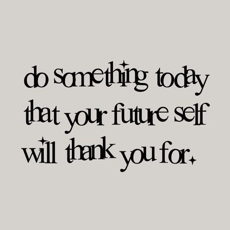 Imagine Your Future Self, Do Something Your Future Self Will Thank You For, Future You Quotes, Future Me Quotes, Do It For Future You, Your Future Self Will Thank You, Your Future Needs You, The Future Is Yours To Create, Do Something Today That Your Future Self