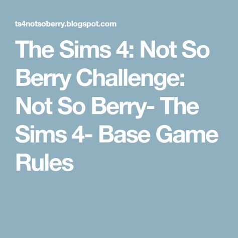 The Sims 4: Not So Berry Challenge: Not So Berry- The Sims 4- Base Game Rules Not So Berry Challenge Sims 4 Base Game, Sims Legacy Challenge Base Game, Sims 4 Legacy Challenge Base Game, Sims 4 Not So Berry, Ts4 Challenges, Not So Berry Challenge, Sims Legacy Challenge, Sims Challenge, Sims 4 Challenges