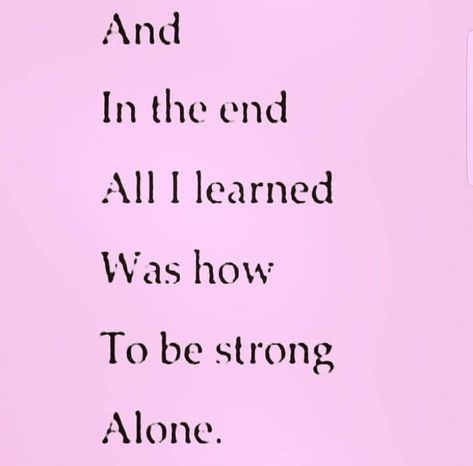 And in the end all I learned was how to be strong alone. Solo Quote, Atlantic City, The End, True Words, I Got This, Love Life, Beautiful Words, Me Quotes, Quotes