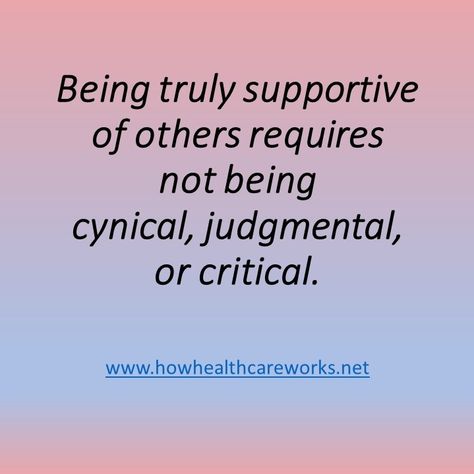 Being truly supportive of others requires not being cynical, judgmental, or critical. #leadership #supportive #management #howhealthcareworks Being Mean To Others Quotes, Organized Quotes, Organization Quotes, Quote Bubble, Christian Pins, Verse Quotes, Note To Self, Self Discovery, Wisdom Quotes