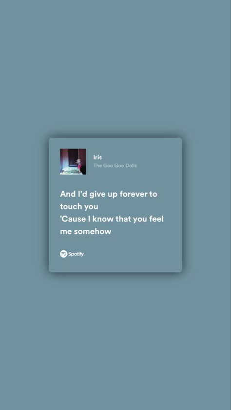 Iris Spotify Lyrics, Iris Spotify, Iris Goo Goo Dolls, Spotify Quotes, Goo Goo Dolls, Rap Lyrics Quotes, Song Lyric Quotes, Spotify Lyrics, Rap Lyrics