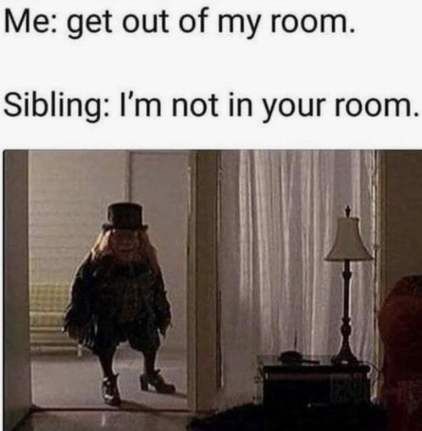 ME: Get out of my room. Sibling: I'm not in your room.   Funny sibling memes.   #brothers #sisters #siblings #funnymemes #memes #funny #lol #humor Brother Memes, Sibling Memes, Growing Up With Siblings, National Sibling Day, Siblings Funny, Family Humor, Komik Internet Fenomenleri, Animal Jokes, My Room