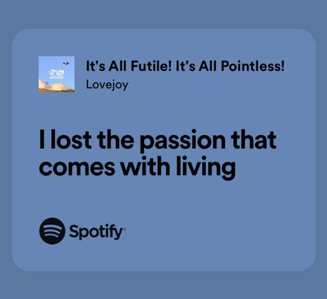 Its All Futile Its All Pointless, Lovejoy Quotes, Lovejoy Lyrics, I Hate Everything, Music Recommendations, Important Quotes, Wilbur Soot, Spotify Lyrics, Literature Quotes