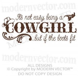 Cowgirl Quotes To Live By. QuotesGram Livestock Quotes, Cowgirl Secrets, Cricut Sayings, Cowboy Life, Cricut Help, Cowgirl Quotes, Country Girl Life, Ladies Club, Laser Files