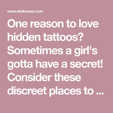 One reason to love hidden tattoos? Sometimes a girl's gotta have a secret! Consider these discreet places to get a tattoo before you get inked. Places To Hide Tattoos, Places To Get A Tattoo, Secret Tattoo, Hidden Tattoos, World Hair, Strict Parents, Hidden Love, Secret Places, Get A Tattoo