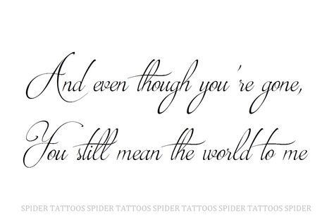 And even though you're gone, You still mean the world to me Half Sleeve Tattoo Stencils, Mama Tattoo, Hot Love Quotes, Beautiful Flower Tattoos, Astronaut Art, Spider Tattoo, Tattoo Lettering Fonts, Aesthetic Filter, Angel Baby