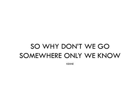 somewhere only we know (keane) Somewhere Only We Know Tattoo, Somewhere Only We Know, Songs Lyrics, S Tattoo, Just Go, Song Lyrics, Tattoo Ideas, Sound, Songs