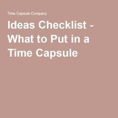 Ideas Checklist - What to Put in a Time Capsule More What To Put In A Time Capsule, Things To Put In A Time Capsule, Group Activities For Teens, Time Capsule Ideas, 20th Anniversary Ideas, Wedding Time Capsule, Company Ideas, Birthday Wishes For Kids, Rainbow First Birthday