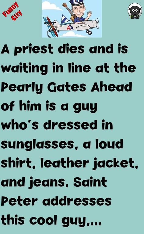 A priest dies and is waiting in line at the Pearly GatesAhead of him is a guy who's dressed in sunglasses, a loud shirt, leather jacket, and jeans. Saint Peter addresses this cool guy, 'Who are yo... #funny #joke #story Priest Jokes, Funny City, Cool Guy, Saint Peter, Short Jokes Funny, Waiting In Line, Line At, A Guy Who, Humor Funny