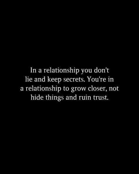 In a relationship you don't lie and keep secrets. You're in a relationship to grow closer, not hide things and ruin trust. #relationshipquotes #quotes #happiness #lovequotes #love Ruined Quotes, Vow Examples, Wedding Vows Examples, Quotes Happiness, Just Breathe, In A Relationship, Wedding Vows, A Relationship, Relationship Quotes