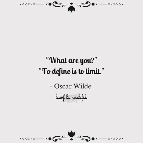 Oscar Wilde's remark "To define is to limit" implies that defining anything restricts its potential and complexity. It indicates that labels and definitions can oversimplify and limit the underlying essence of people, art, and concepts, which are often richer and more complex than any single term can express. This encourages us to recognise the richness and flexibility that exist beyond fixed definitions. #harfkimehfil #philosophy #beyondlabels #depth #depthoverdefinition #thoughts #complexi... To Define Is To Limit, Quotes Board, Quote Board, Oscar Wilde, Plexus Products, Philosophy, Encouragement, Essence, Quotes