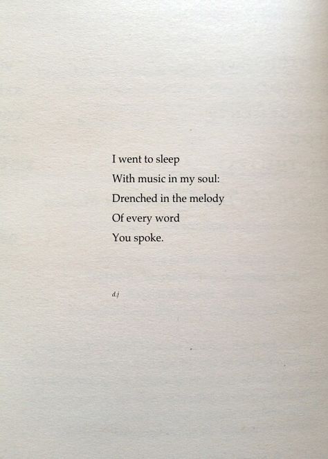 I went to sleep with music in my soul: drenched in the melody of every word you spoke Poetry About Music, Dj Poetry, Love And Space Dust, Music Love Quotes, Space Dust, Makeup Eyes, Poetry Words, Poem Quotes, Intp