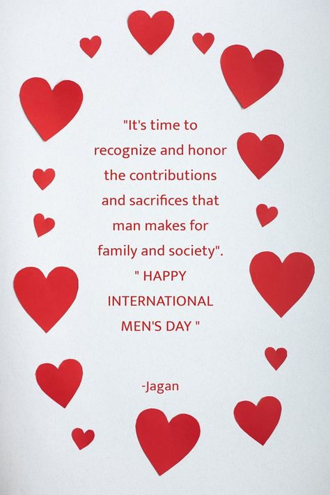 "It's time to recognize and honor the contributions and sacrifices that man makes for family and society"." HAPPY INTERNATIONAL MEN'S DAY " --Jagan International Men's Day Quotes Words, International Men's Day Quotes, Happy International Mens Day Quotes, International Man Day Quotes, Men's Day Quotes, Happy International Men's Day, Mens Day, International Men's Day, Tomorrow Is Not Promised